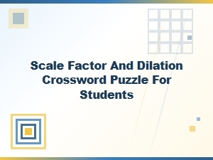 A Crossword Puzzle for Scale Factor and Dilation Practice