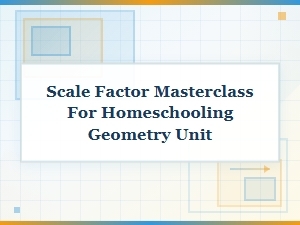 Mastering the Scale Factor: a Homeschool Geometry Guide